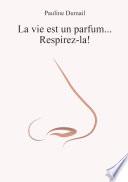 La vie est un parfum, respirez-la !