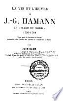 La vie et l'oeuvre de J.-G. Hamman, le mage du Nord (1730-1788)