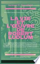 La vie et l'oeuvre de Robert Ludlum