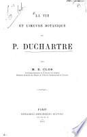 La vie et l'œuvre botanique de P. Duchartre