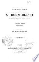 La vie et le martyre de S. Thomas Becket, archevêque de Cantorbéry et légat du Saint Siège