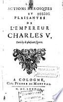 La vie et les actions héroïques et plaisantes de l'invincible empereur Charles V