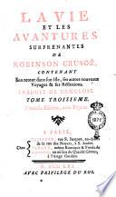 La vie et les avantures surprenantes de Robinson Crusoé, contenant son retour dans son isle, les autre nouueaux voyages et reflexions. Traduit de l'anglois. Tome premier [- sixieme]