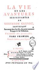 La vie et les avantures surprenantes de Robinson Crusoé, contenant son retour dans son isle, les autre nouueaux voyages et reflexions. Traduit de l'anglois. Tome premier [- sixieme]