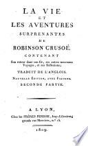 La vie et les aventures surprenantes de Robinson Crusoé, contenant son retour dans son ile, ses autres nouveaux voyages, et ses réflexions