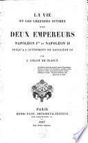 La Vie et les légendes intimes des deux empereurs Napoléon Ier et napoléon II, jusqu'à l'avénement de Napoléon III.