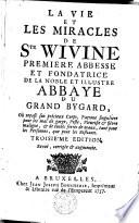 La vie et les miracles de sainte Wivine première abbesse et fondatrice de la noble et illustre abbaye du Grand Bygard