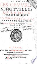 La vie et les oeuvres spirituelles de la Mere Terese de Jesus. Fondatrice des Carmes Deschaussez. Par le R. P. F. François de Ribera,... & par I. D. B. P.