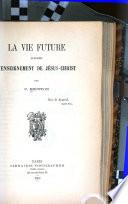 La vie future d'après l'enseignement de Jésus-Christ