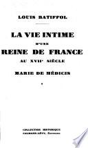 La vie intime d'une reine de France au XVIIe siècle--Marie de Médicis