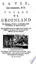 La vie, les avantures, & le voyage de Groenland du révérend pere cordelier Pierre de Mesange. Avec une relation bien circonstanciée de l'origine, de l'histoire, des mœurs, & du paradis des habitans du pole arctique. Tome premier [-second!