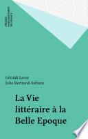 La Vie littéraire à la Belle Epoque