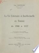 La vie littéraire et intellectuelle en Tunisie de 1900 à 1937