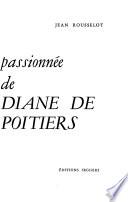 La vie passionnee de Diane de Poitiers