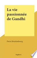 La vie passionnée de Gandhi