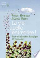 La Vie, quelle entreprise!. Pour une révolution écologique de l'économie