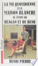 La vie quotidienne à la Maison Blanche au temps de Reagan et de Bush