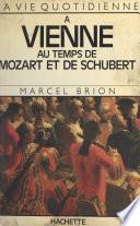 La vie quotidienne à Vienne au temps de Mozart et de Schubert