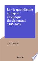 La vie quotidienne au Japon à l'époque des Samouraï, 1185-1603