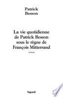 La vie quotidienne de Patrick Besson sous le règne de François Mitterrand