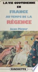 La vie quotidienne en France au temps de la Régence