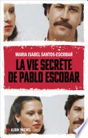 La Vie secrète de Pablo Escobar