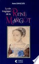 La vie tragique de la reine Margot