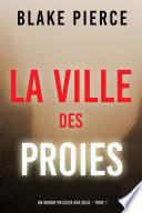 La Ville des Proies (Un roman policier Ava Gold – Tome 1)