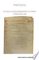 La ville, le gouvernement et l’écrit à Montpellier (XIIe-XIVe siècle)