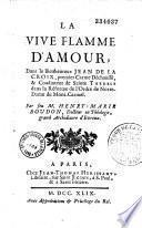 La vive flamme d'amour dans le Bienheureux Jean de la Croix, premier carme déchaussé et coadjuteur de sainte Thérèse dans la réforme de l'ordre de Notre-Dame du Mont- Carmel