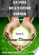 LA VOIE DE L'ULTIME ESPOIR - Tome I Etrange Découverte. VERSION ABREGEE