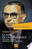 La voie de la conscience, Husserl, Sartre, Merleau-Ponty, Ricœur. Une histoire personnelle de la philosophie