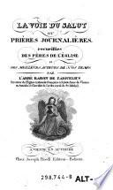 La voie du salut ou prieres journalieres, recueillies des peres de l'eglise et des meilleurs auteurs de nos temps (etc.)