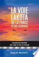 La voie lakota de la force et du courage - Leçons de sagesse de l'arc et de la flèche