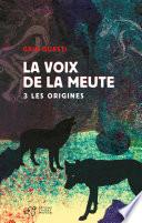 La voix de la meute Tome 3 - Les origines