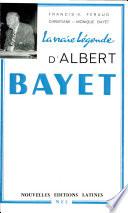 La Vraie légende d'Albert Bayet