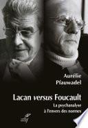Lacan versus Foucault - La psychanalyse à l'envers des normes