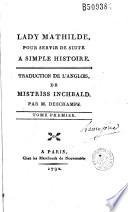 Lady Mathilde pour servir de suite à Simple histoire. Traduction de l'anglois de mistriss Inchbald par M. Deschamps...