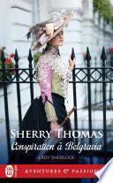 Lady Sherlock (Tome 2) - Conspiration à Belgravia