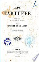 Lady Tartuffe comedie en cinq actes et en prose par Emile de Girardin