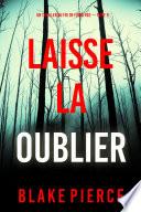 Laisse la oublier (Un thriller du FBI de Fiona Red — Tome 9)