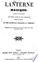 Lanterne magique! Piece curieuse en 3 actes et dix tableaux, melee de chants par Clairviile, Delacour et ---