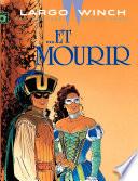 Largo Winch - Tome 10 - ... et mourir