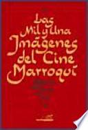 Las mil y una imagenes del cine Marroqui/ The Thousand and One Images of the Moroccan Cinema