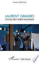 Laurent Gbagbo, l'étoile des temps nouveaux