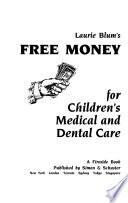 Laurie Blum's Free Money for Children's Medical and Dental Care
