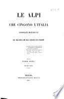 Le Alpi che cingono l'Italia considerate militarmente cosi nell'antica come nella presente loro condizione. parte 1. vol. 1