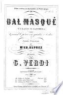 Le Bal Masqué. (Un Ballo in Maschera.) Grand opéra en quatre actes. Paroles françaises de Mr. Ed. Duprez ... Partition chant et piano