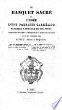 Le Banquet sacré, ou l'Idée d'une parfaite Carmélite. Retraite annuelle de dix jours ... Revue et corrigée par M. l'abbé C**, chanoine à la Métropole d'Albi [i.e. Jean Augustin Émile Caraguel].