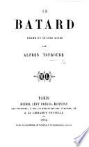 Le Bâtard, drame en quatre actes [and in prose].